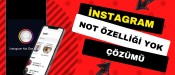 Instagram Not Özelliği Yok – Yeni Yöntem Çalışıyor
