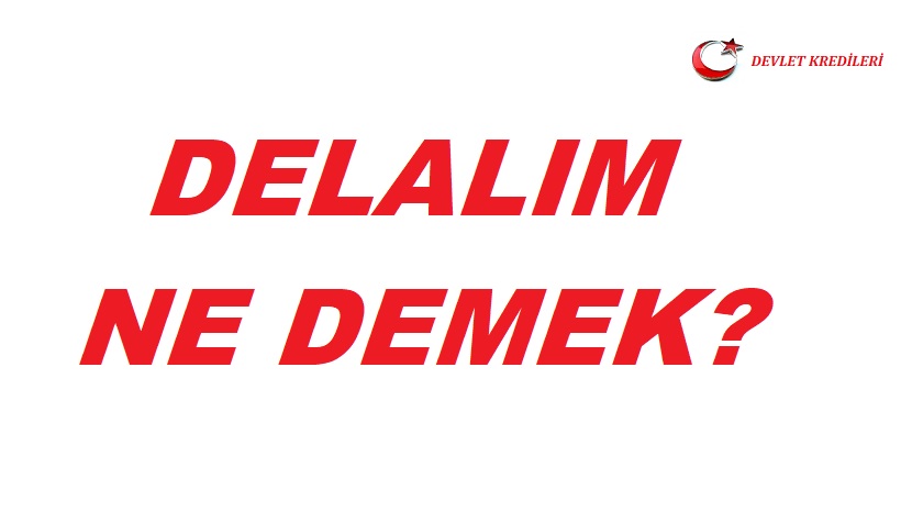 Delalım Ne Demek? Delalım Anlamı