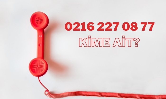 0216 227 08 77 Kime Ait, Nerenin Numarası? (02162270877)