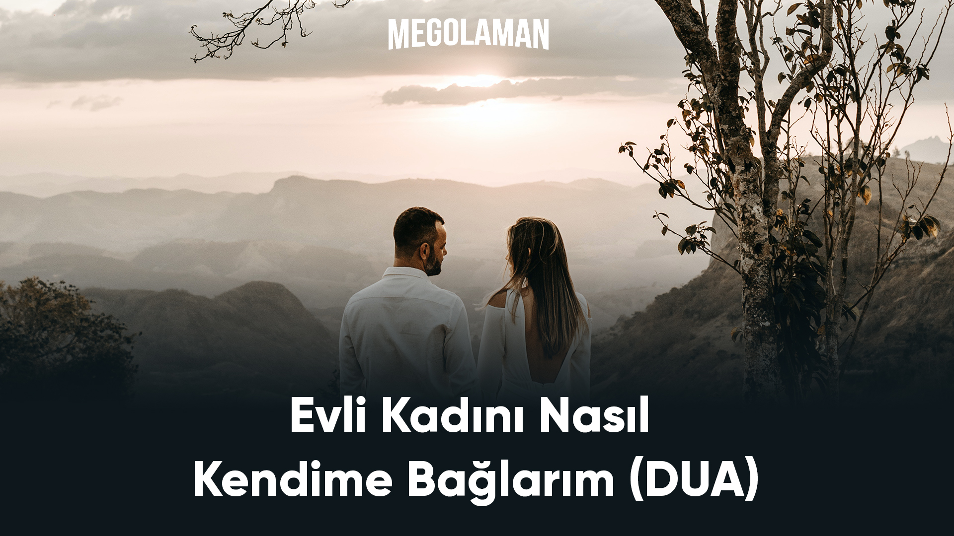 Evli Kadını Nasıl Kendime Bağlarım (DUA)