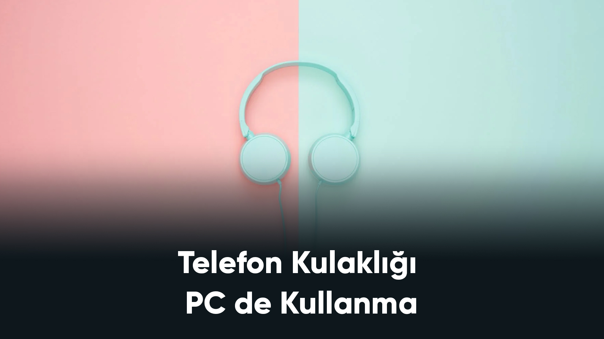 Telefon Kulaklığı PC de Kullanma