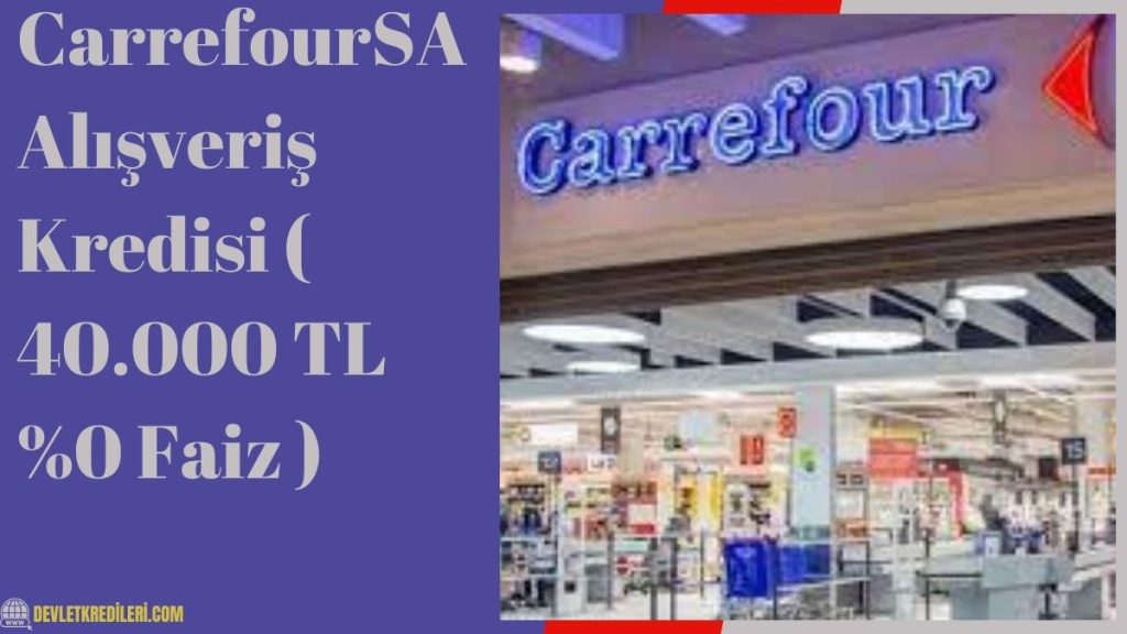 CarrefourSA Alışveriş Kredisi ( 40.000 TL %0 Faiz )