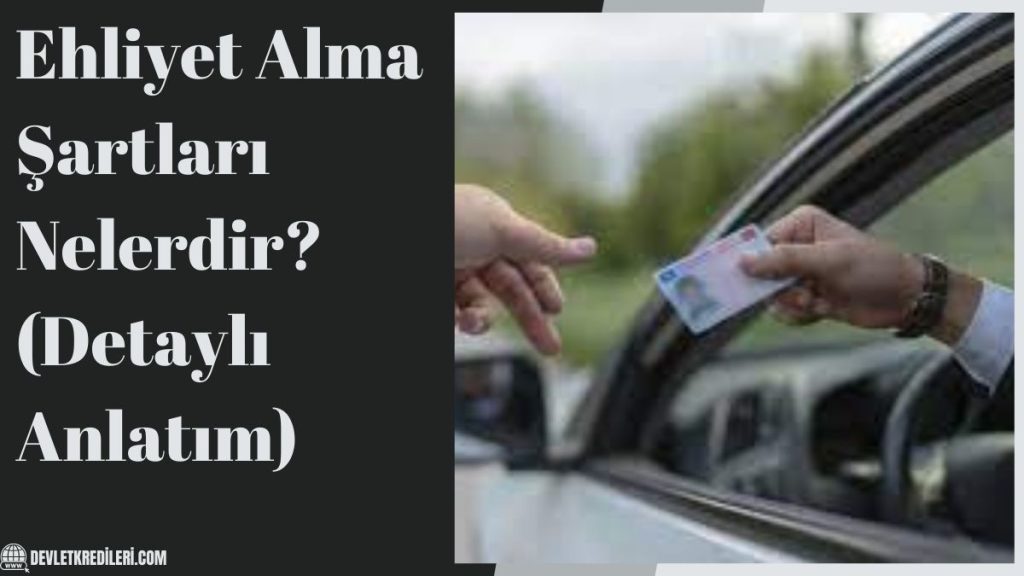Ehliyet Alma Şartları Nelerdir? (Detaylı Anlatım)