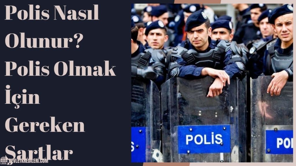 Polis Nasıl Olunur? Polis Olmak İçin Gereken Şartlar