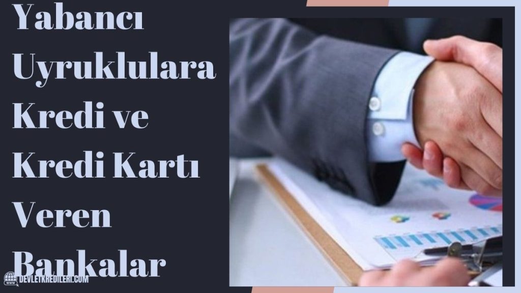 Yabancı Uyruklulara Kredi ve Kredi Kartı Veren Bankalar