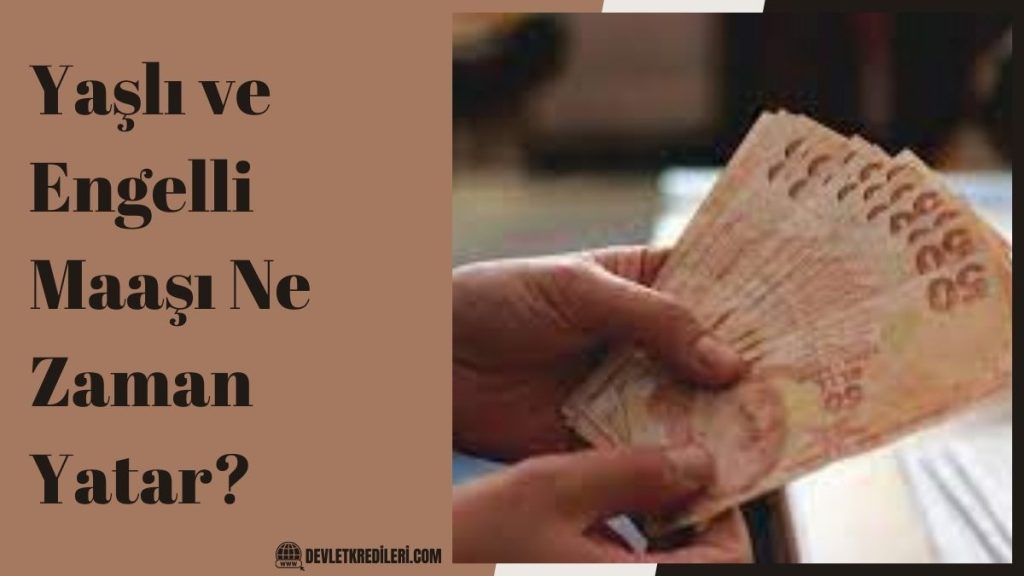 Yaşlı ve Engelli Maaşı Ne Zaman Yatar? Ne Kadar Oldu?