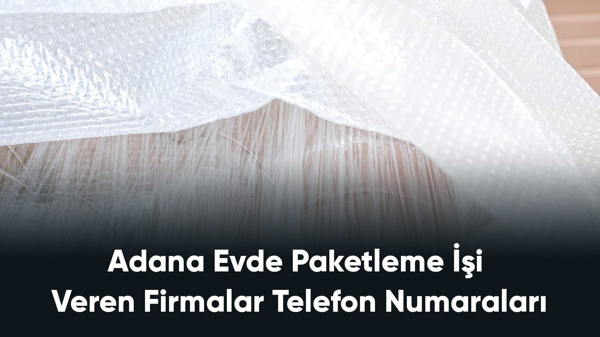 Adana Evde Paketleme İşi Veren Firmalar Telefon Numaraları