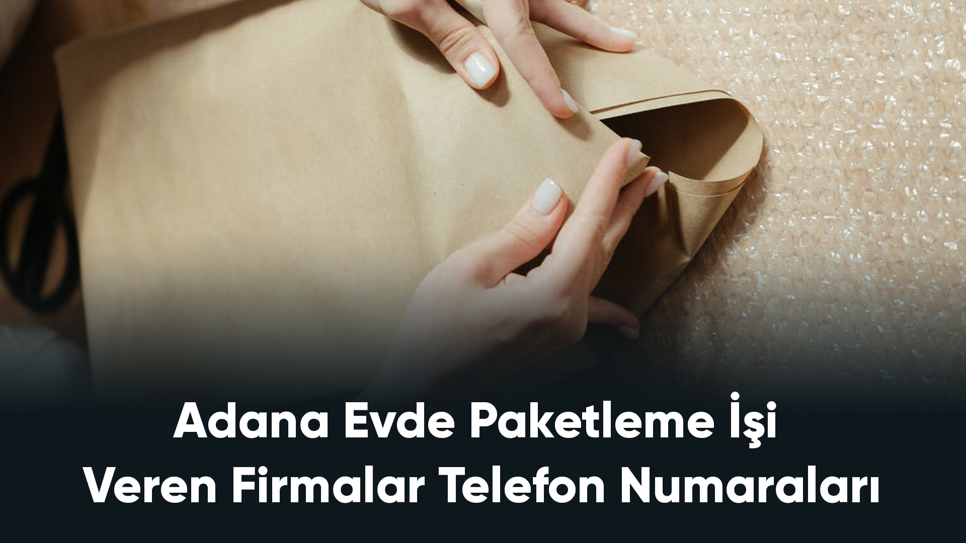 Adana Evde Paketleme İşi Veren Firmalar Telefon Numaraları