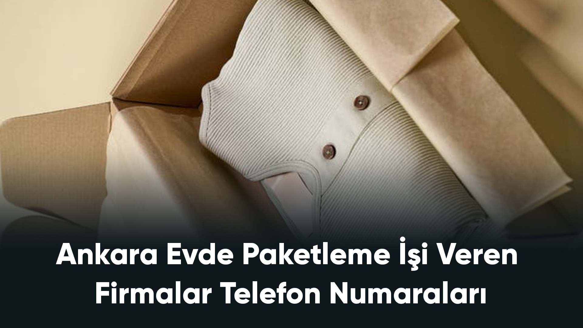 Ankara Evde Paketleme İşi Veren Firmalar Telefon Numaraları