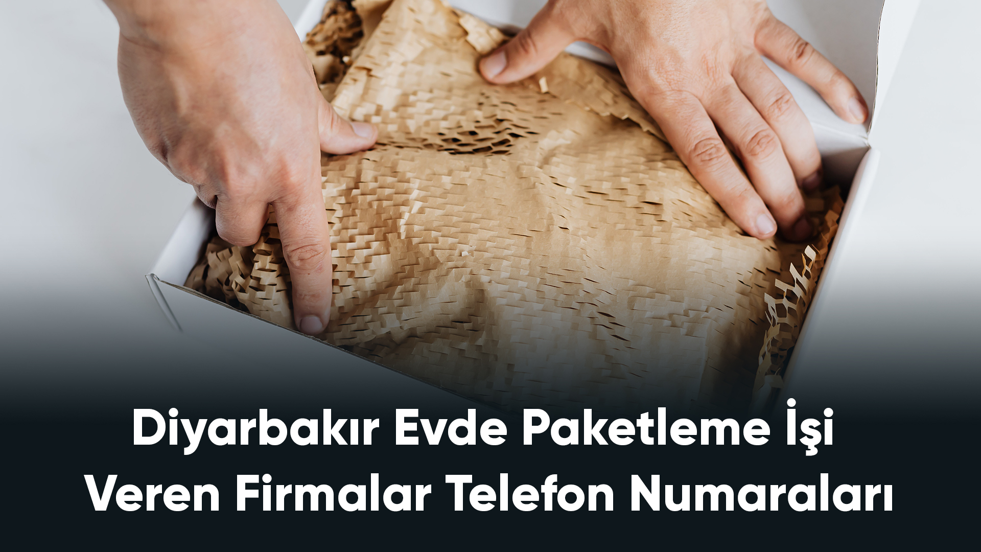 Diyarbakır Evde Paketleme İşi Veren Firmalar Telefon Numaraları