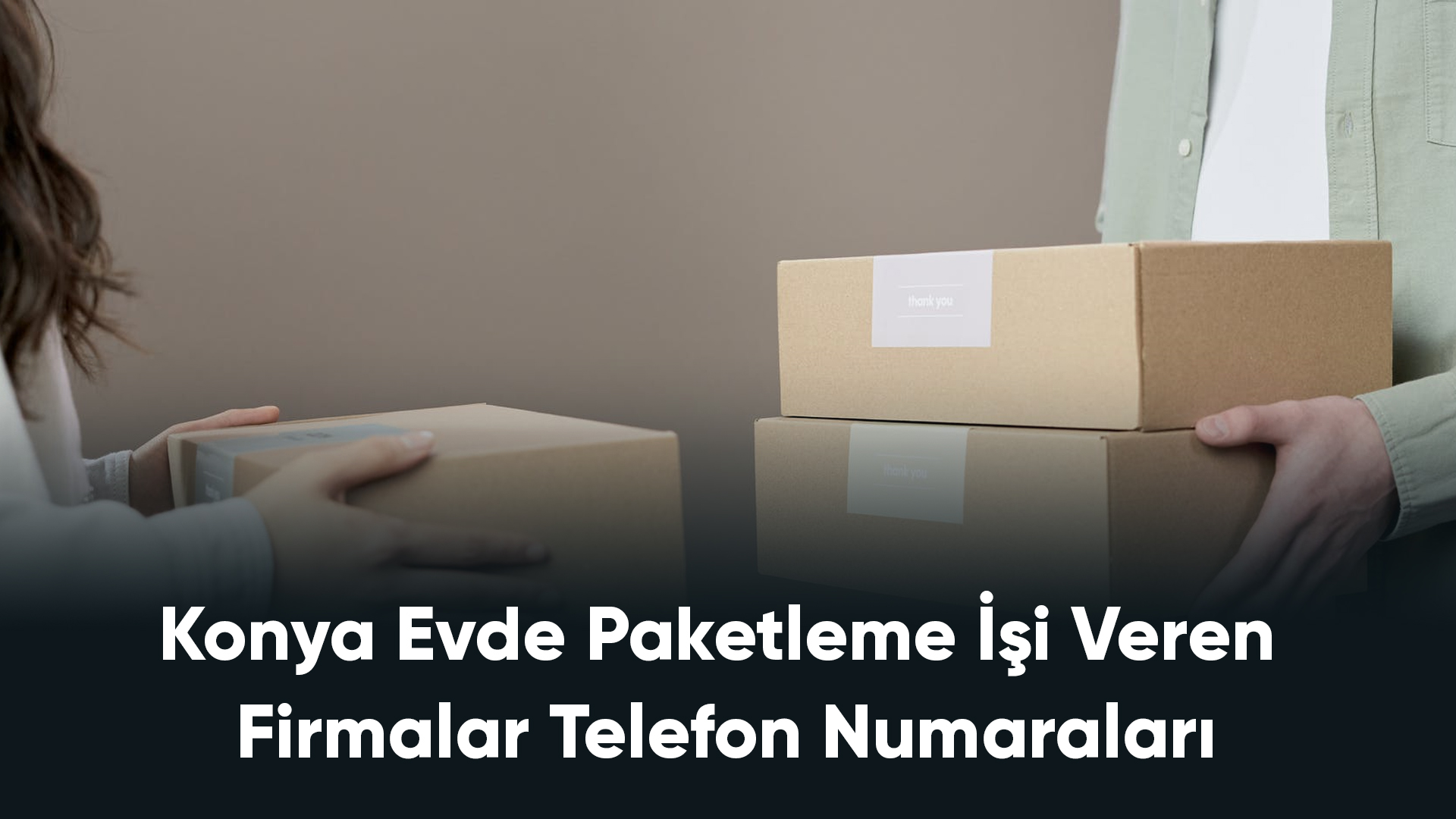 Konya Evde Paketleme İşi Veren Firmalar Telefon Numaraları