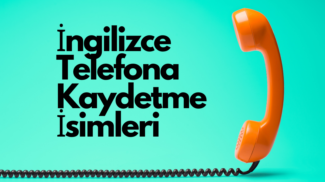 Erkek Sevgiliyi Telefona Kaydetme Isimleri Ingilizce