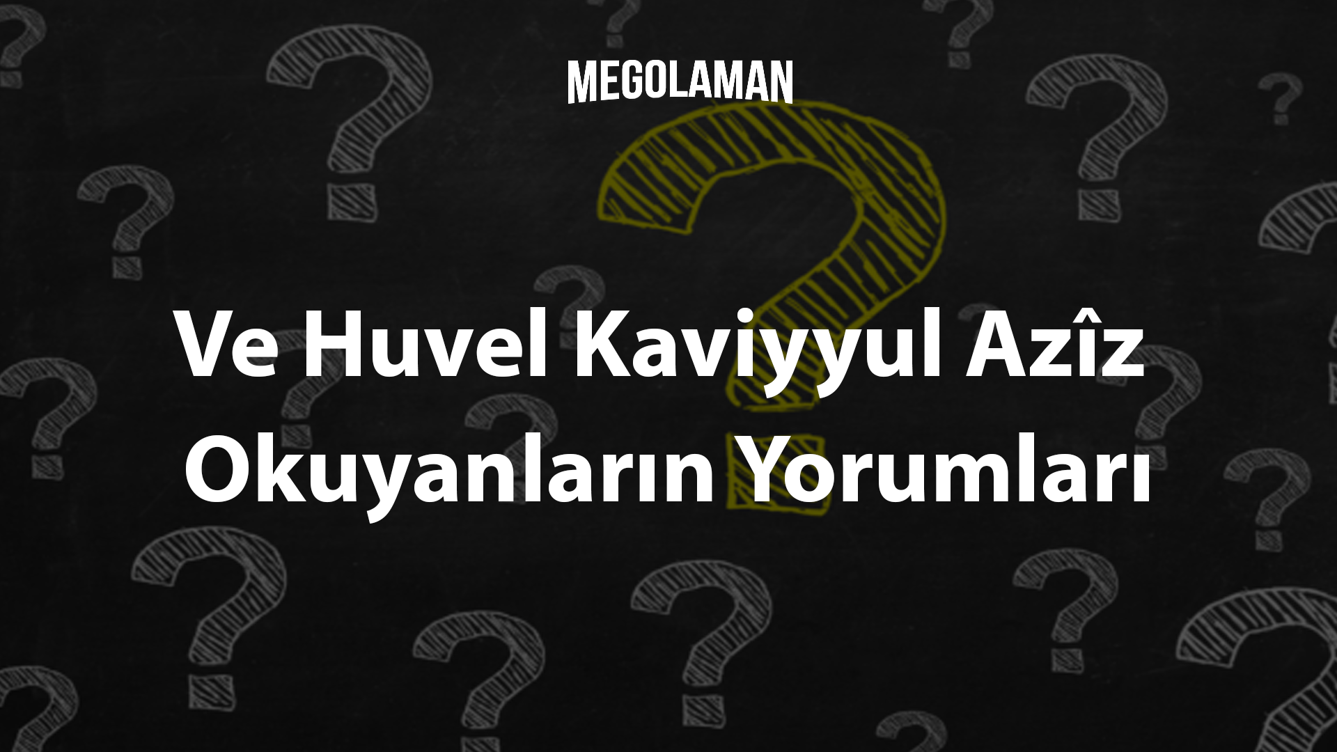 Ve Huvel Kaviyyul Azîz Okuyanların Yorumları