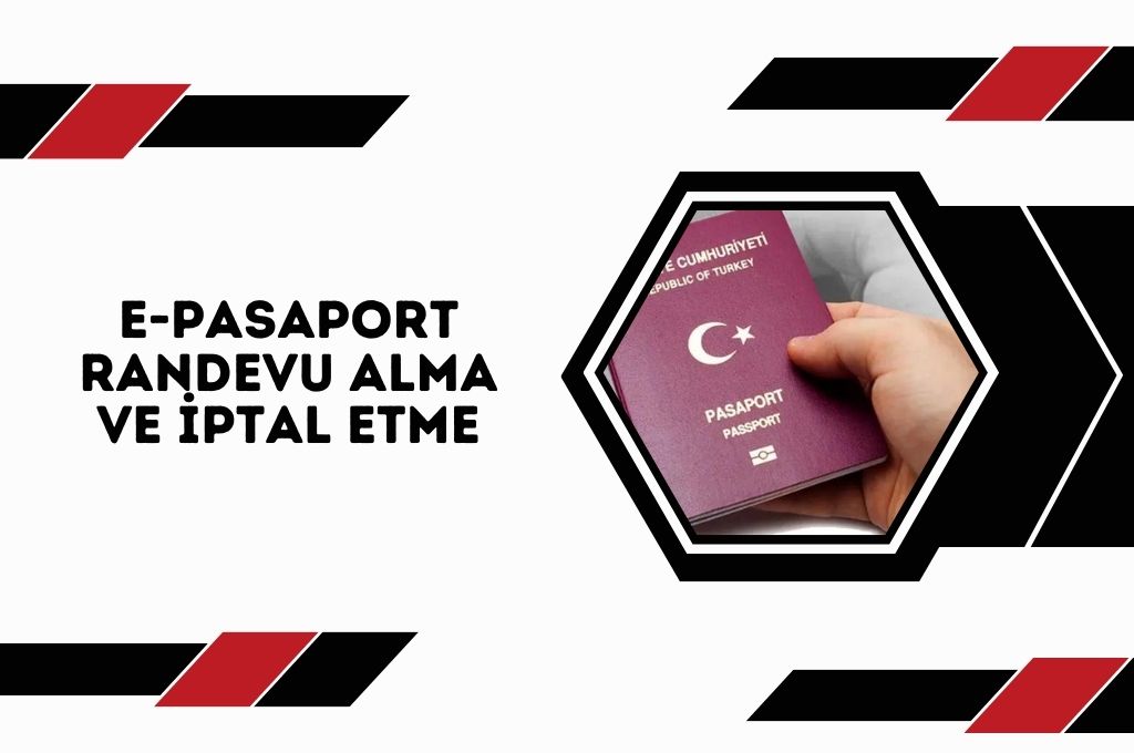E-Pasaport Randevu Alma ve İptal Etme