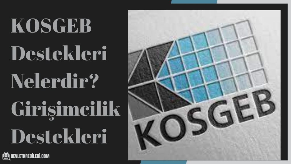 KOSGEB Destekleri Nelerdir? Girişimcilik Destekleri