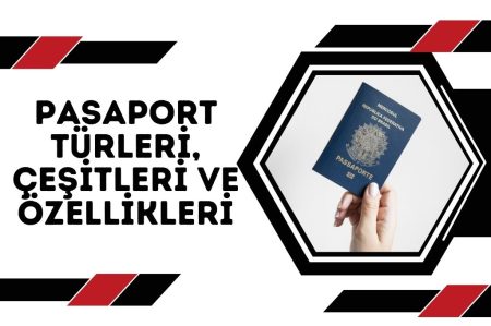 Pasaport Türleri, Çeşitleri ve Özellikleri