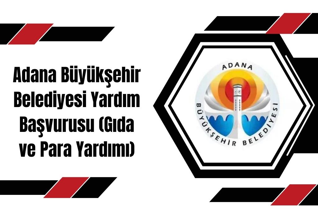 Adana Büyükşehir Belediyesi Yardım Başvurusu (Gıda ve Para Yardımı)