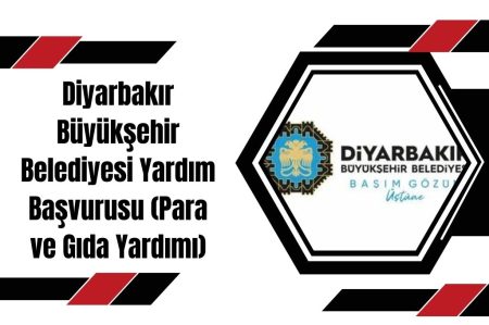 Diyarbakır Büyükşehir Belediyesi Yardım Başvurusu (Para ve Gıda Yardımı)
