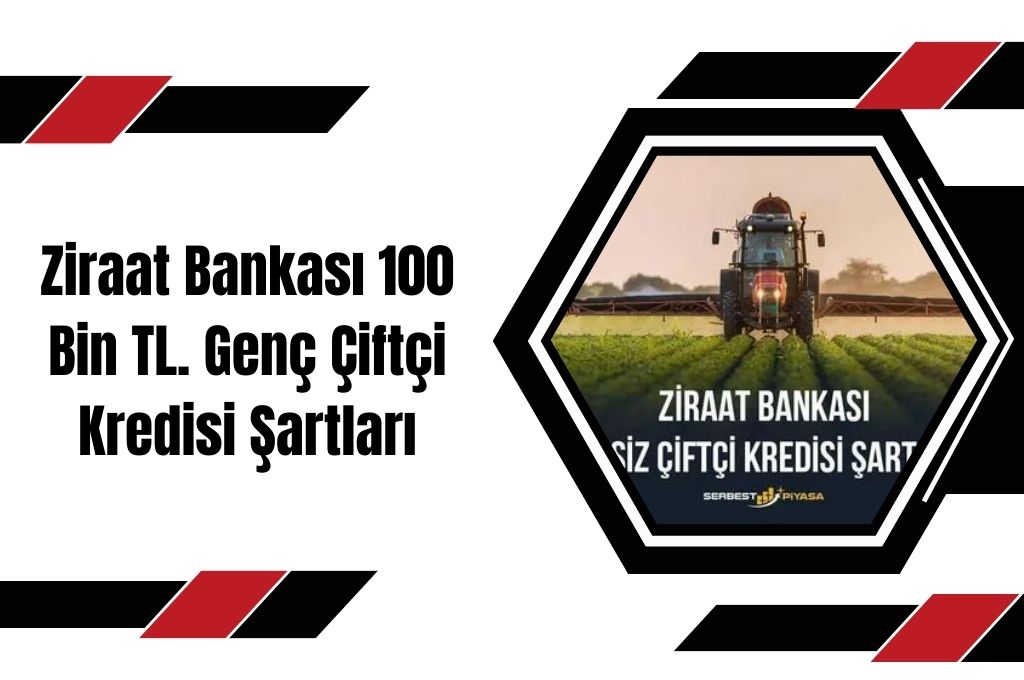 Ziraat Bankası 100 Bin TL. Genç Çiftçi Kredisi Şartları