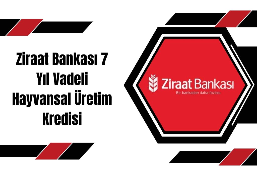 Ziraat Bankası 7 Yıl Vadeli Hayvansal Üretim Kredisi