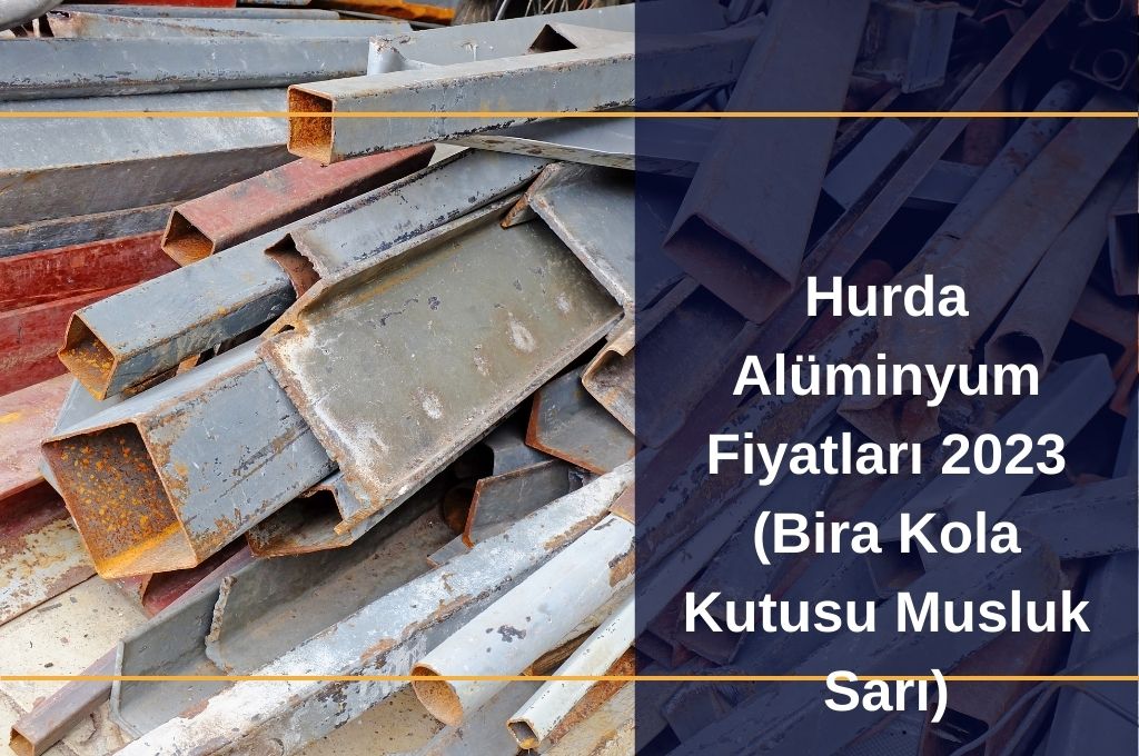 Hurda Alüminyum Fiyatları 2023 (Bira Kola Kutusu Musluk Sarı)