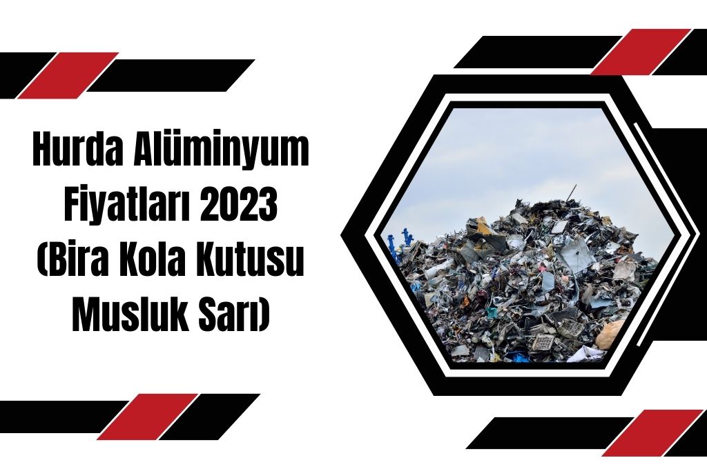 Hurda Alüminyum Fiyatları 2023 (Bira Kola Kutusu Musluk Sarı)